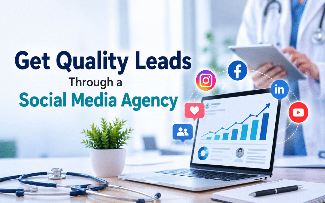 How Does a Social Media Agency Help Medical Brands Get Quality Leads?